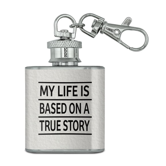My Life is Based on a True Story Stainless Steel 1oz Mini Flask Key Chain