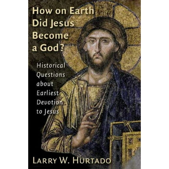 How on Earth Did Jesus Become a God? : Historical Questions about Earliest Devotion to Jesus (Paperback)