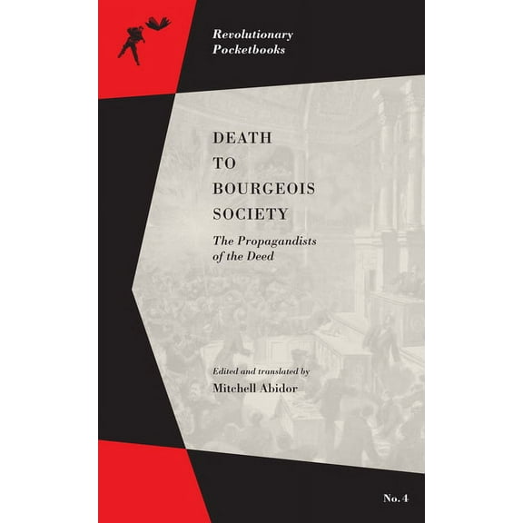 Revolutionary Pocketbooks: Death to Bourgeois Society: The Propagandists of the Deed (Paperback)