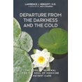 thumbnail image 1 of Pre-Owned Departure from the Darkness and the Cold: The Hope of Renewal for the Soul of Medicine in Patient Care (Paperback) 1627343024 9781627343022, 1 of 1