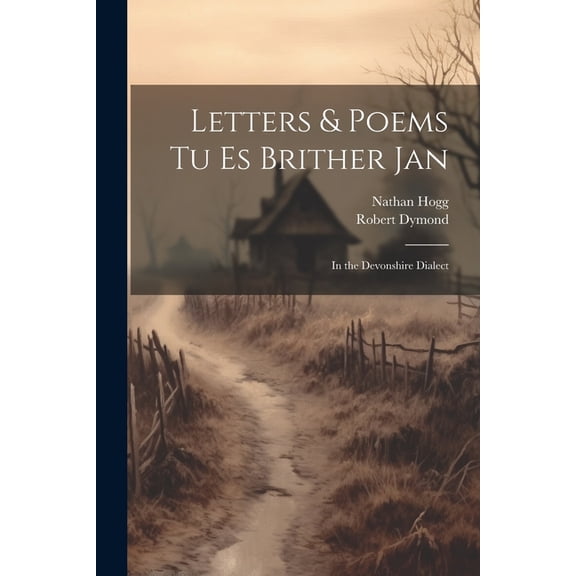 Letters & Poems tu es Brither Jan: In the Devonshire Dialect (Paperback)