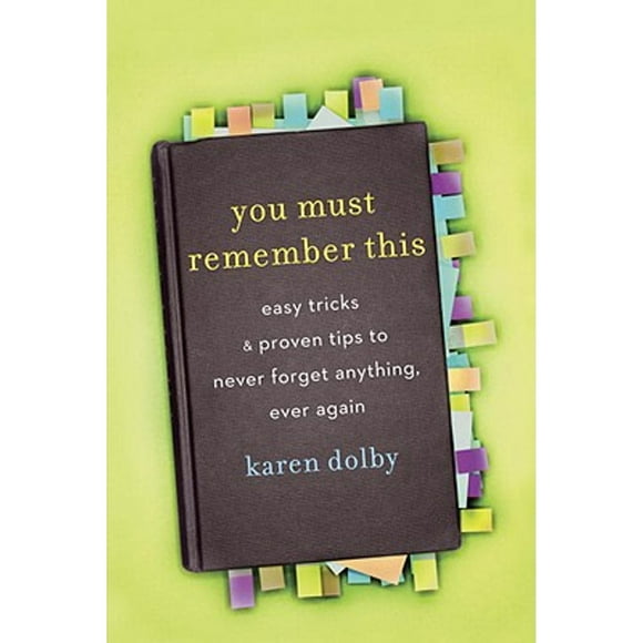 Pre-Owned You Must Remember This: Easy Tricks and Proven Tips to Never Forget Anything, Ever Again (Paperback 9780307716255) by Karen Dolby