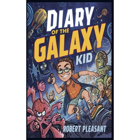 Diary of the Galaxy Kid Diary of the Galaxy Kid, Book 1, (Paperback)