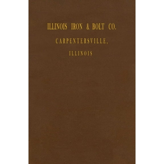 Illinois Iron & Bolt Co. Catalog: 1889 Catalog, (Paperback)