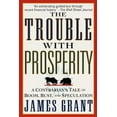 thumbnail image 1 of Pre-Owned The Trouble With Prosperity: A Contrarian's Tale of Boom, Bust, and Speculation (Paperback) 0812929918 9780812929911, 1 of 1