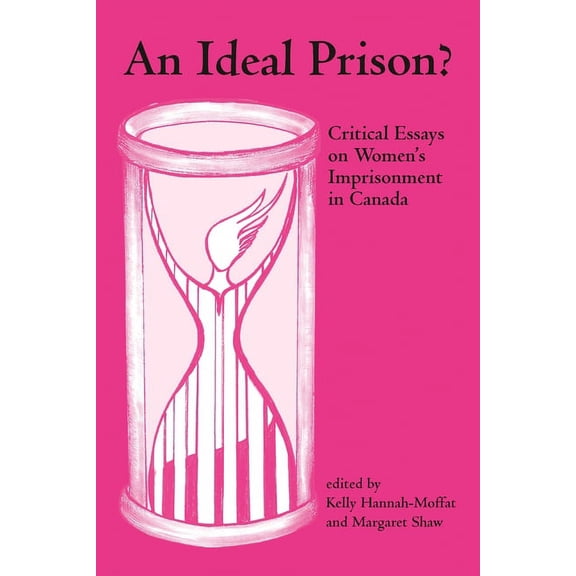 An Ideal Prison?: Critical Essays on Women's Imprisonment in Canada, (Paperback)
