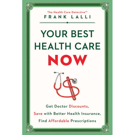 Your Best Health Care Now : Get Doctor Discounts, Save With Better Health Insurance, Find Affordable