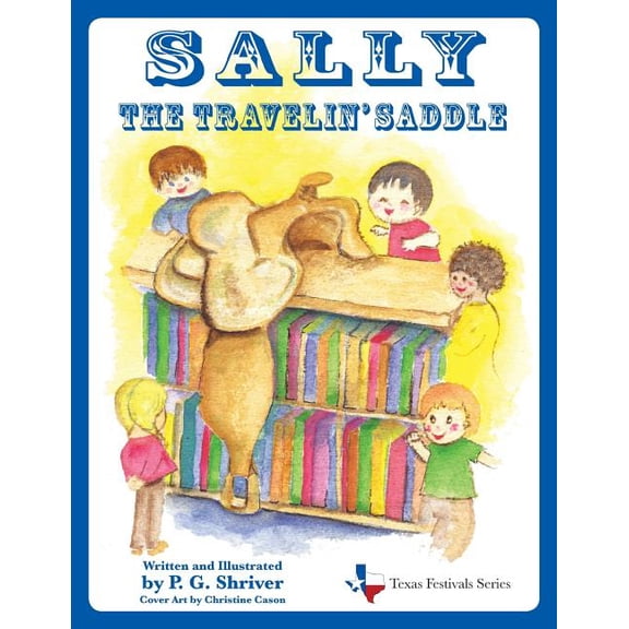 Texas Festivals Sally the Travelin' Saddle: A travel book for ages 3-8, Book 1, (Paperback)