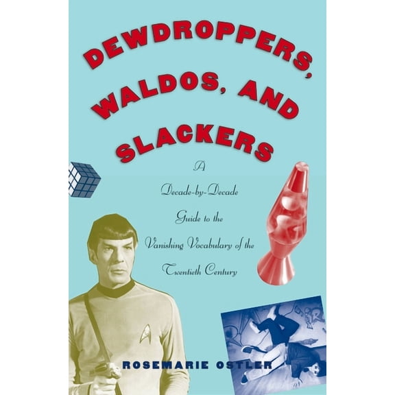 Dewdroppers, Waldos, and Slackers: A Decade-By-Decade Guide to the Vanishing Vocabulary of the Twentieth Century, (Paperback)