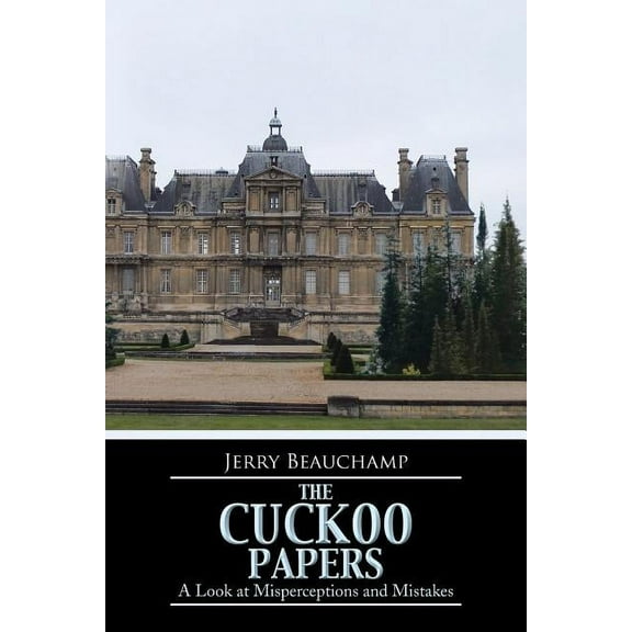 The Cuckoo Papers: A Look at Misperceptions and Mistakes (Paperback) by Jerry Beauchamp