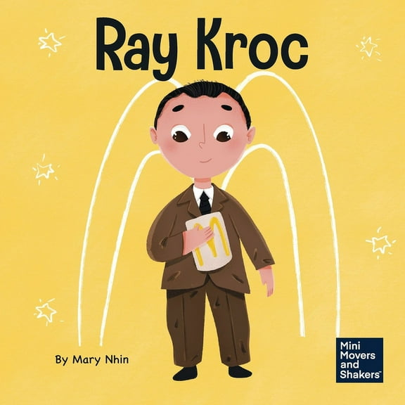 Mini Movers and Shakers Ray Kroc: A Kid's Book About Persistence, Book 11, (Paperback)