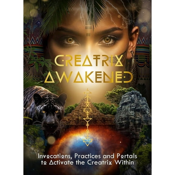 Creatrix Awakened Journal: Invocations, Practices and Portals to Activate the Creatrix Within, (Paperback)