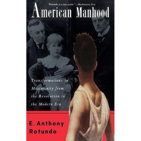 Pre-Owned American Manhood: Transformations in Masculinity from the Revolution to the Modern Era (Paperback) 0465001696 9780465001699