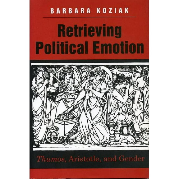 Retrieving Political Emotion: "Thumos," Aristotle, and Gender, (Hardcover)