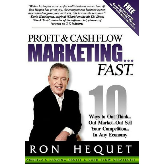Profit and Cash Flow Marketing...Fast: 10 Ways to Out Think...Out Market...Out Sell Your Competition...In Any Economy, (Hardcover)
