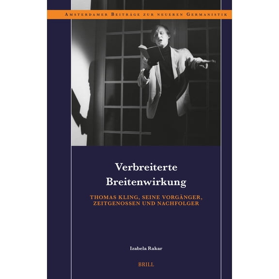 Amsterdamer Beiträge Zur Neueren Germani Verbreiterte Breitenwirkung: Thomas Kling, seine Vorgänger, Zeitgenossen und Nachfolger, Book 99, (Hardcover)