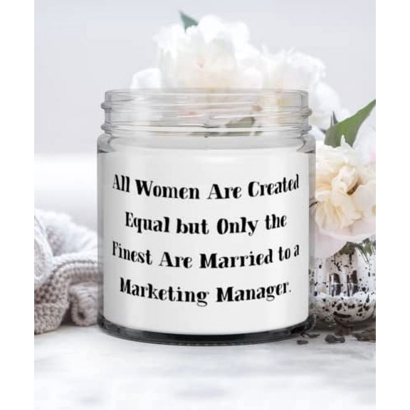 All Women Are Created Equal but Only the Finest Are Married to a Marketing Manager. Candle, Wife, Brilliant Gifts For Wife