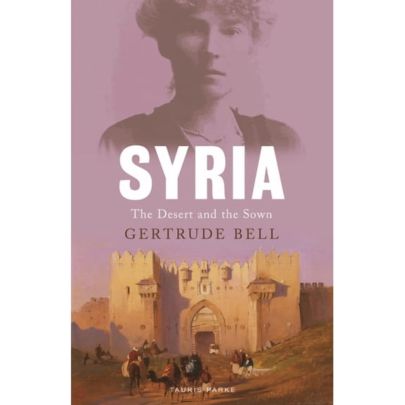 Syria : The Desert and the Sown (Paperback)