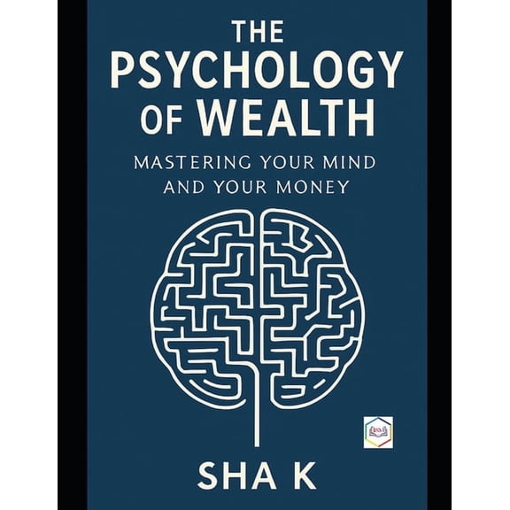 The Psychology of Wealth: Mastering Your Mind and Your Money, (Paperback)
