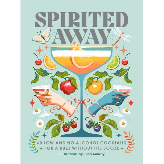 Spirited Away: 60 Low and No Alcohol Cocktails for a Buzz Without the Booze, (Hardcover)