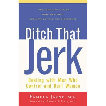 Ditch That Jerk : Dealing with Men Who Control and Abuse