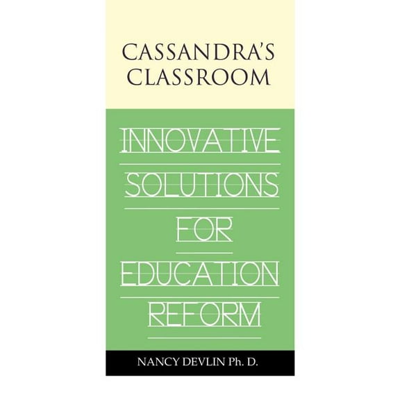 Cassandra's Classroom Innovative Solutions For Education Reform, (Paperback)