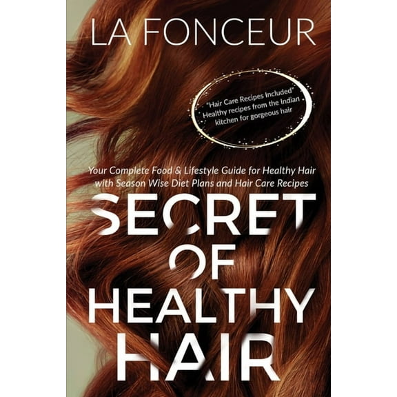 Secret of Healthy Hair (Author Signed Copy): Your Complete Food & Lifestyle Guide for Healthy Hair with Season Wise , (Paperback)