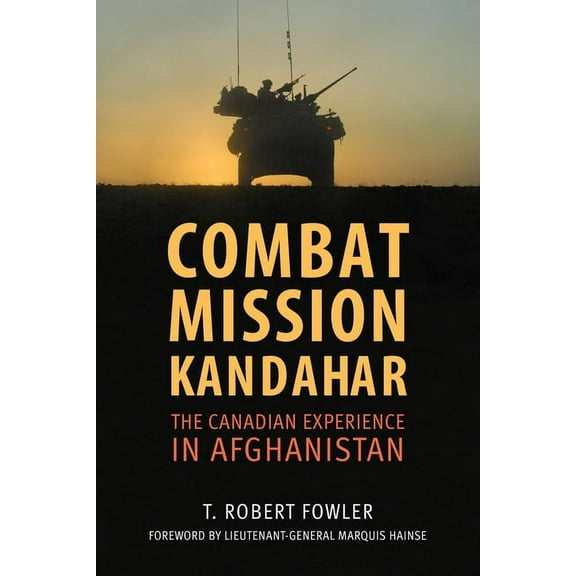 Combat Mission Kandahar: The Canadian Experience in Afghanistan, (Paperback)