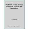 The Middle-Market Business Acquisition Directory and Source Book [Hardcover - Used]