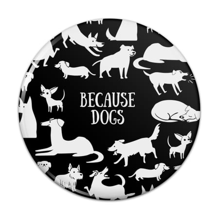 Because Dogs Funny Playing Around Pinback Button Pin Badge - 3" Diameter