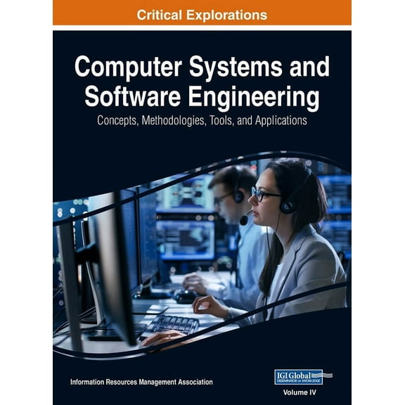 Computer Systems and Software Engineering: Concepts, Methodologies, Tools, and Applications, VOL 4 Hardcover 1668429594 9781668429594 Management Association, Information Reso