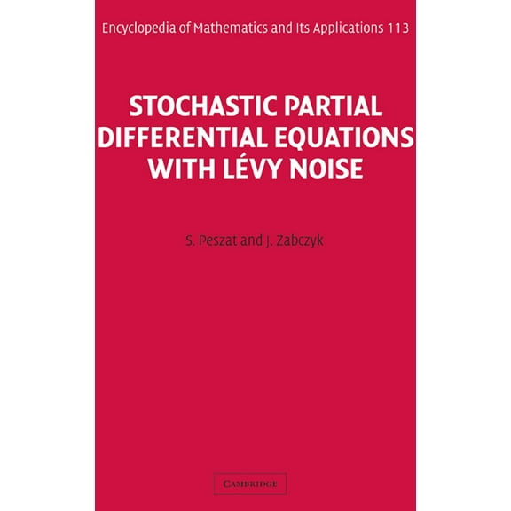 Encyclopedia of Mathematics and Its Appl Stochastic Partial Differential Equations with Lévy Noise: An Evolution Equation Approach, Book 113, (Hardcover)