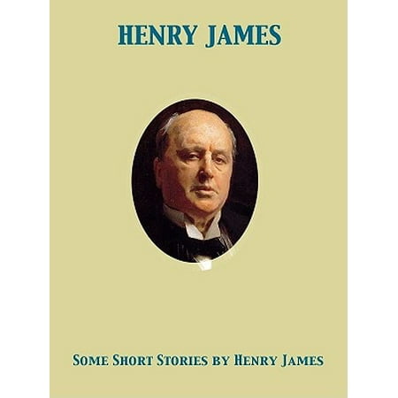 Some Short Stories [by Henry James] - eBook (O Henry Best Short Stories List)