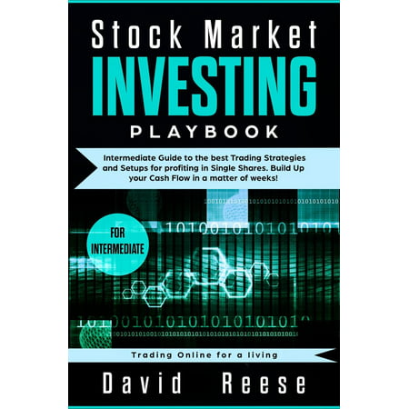 Stock Market Investing Playbook: Intermediate Guide to the Best Trading Strategies and Setups for Profiting in Single Shares. Build Up your Cash Flow in a Matter of Weeks! -