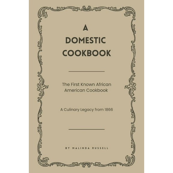 A Domestic Cookbook: The First Known African American Cookbook - A Culinary Legacy from 1866, (Paperback)