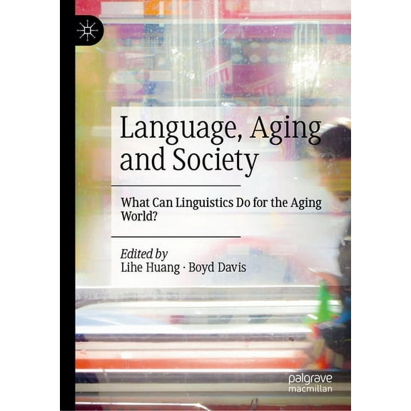 Language, Aging and Society: What Can Linguistics Do for the Aging World?, (Hardcover)