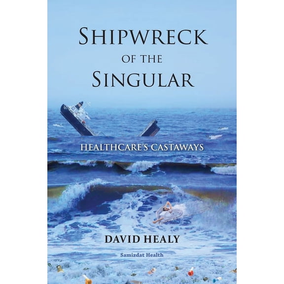 Shipwreck of the Singular: Healthcare's Castaways, (Paperback)