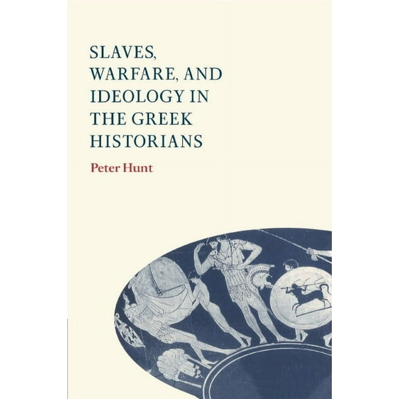 Slaves, Warfare, and Ideology in the Greek Historians, (Hardcover)