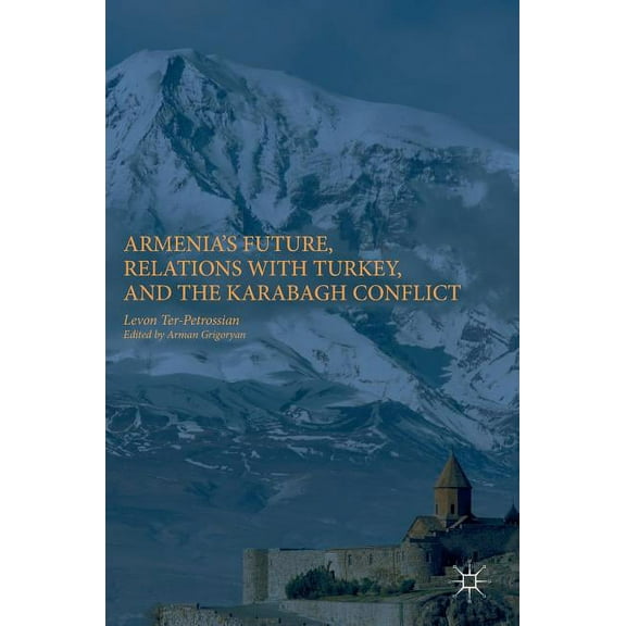 Armenia's Future, Relations with Turkey, and the Karabagh Conflict, (Hardcover)