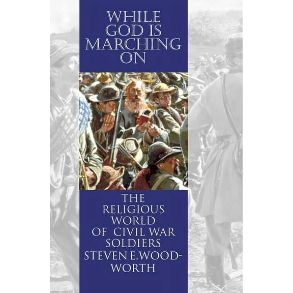 Modern War Studies While God Is Marching On: The Religious World of Civil War Soldiers, (Paperback)