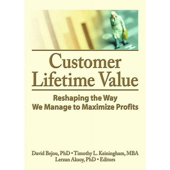 Customer Lifetime Value: Reshaping the Way We Manage to Maximize Profits, (Hardcover)