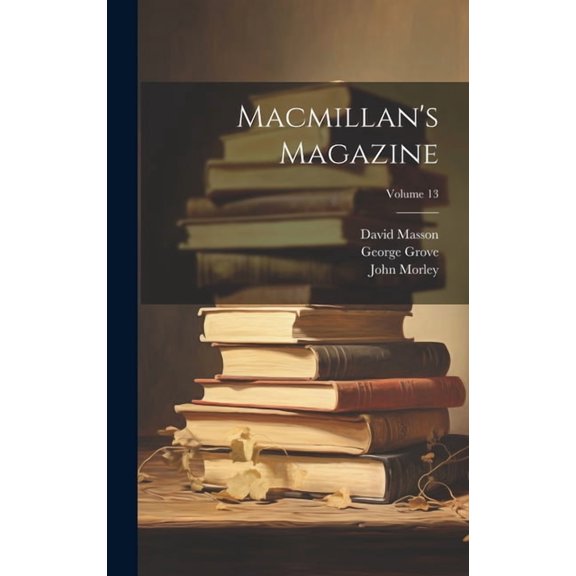 Macmillan's Magazine; Volume 13, (Hardcover)