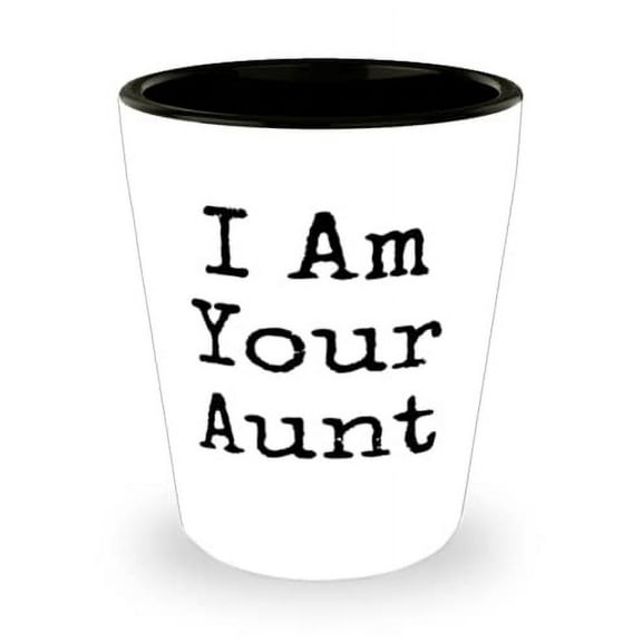 I Am Your Aunt Aunt Shot Glass, Special Aunt, Ceramic Cup For