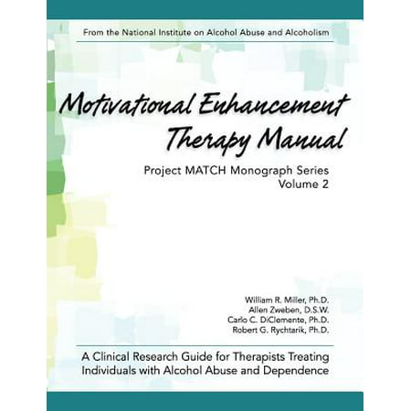 Motivational Enhancement Therapy Manual : A Clinical Research Guide for Therapists Treating Individuals with Alcohol Abuse and