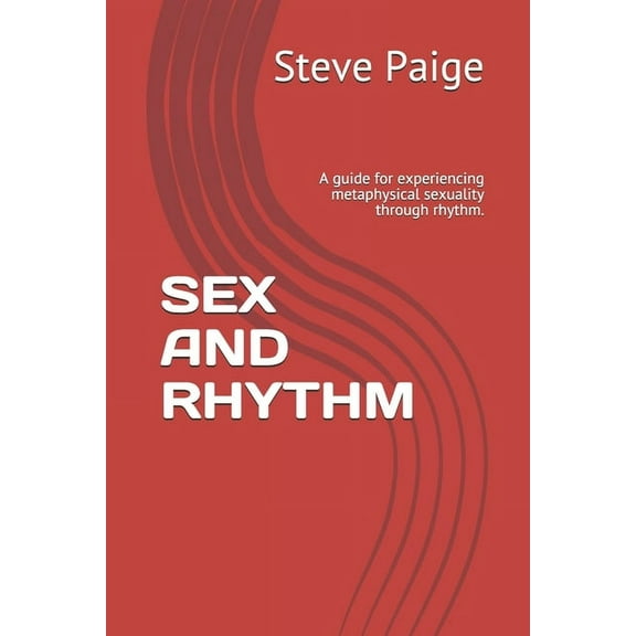 Sex and Rhythm: A guide for experiencing metaphysical sexuality through rhythm. (Paperback)