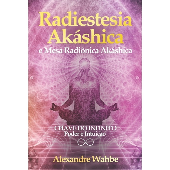 Radiestesia AkÃ¡shica: Chave do Infinito - Poder e IntuiÃ§Ã£o   Mesa RadiÃ´nica AkÃ¡shica, (Paperback)