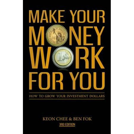 Make Your Money Work for You : How to Grow Your Investment Dollars. by Keon Chee and Ben (Best Way To Make Your Money Grow)