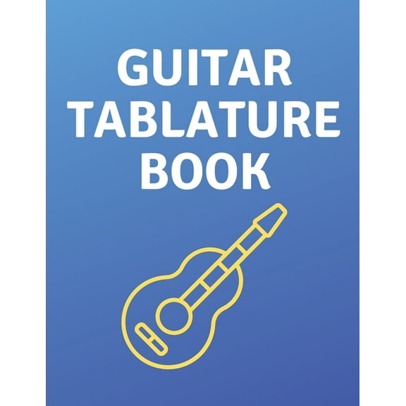 Guitar Tablature Book : Guitar Tab Book For Kids And Adults, Birthday Gift, 150pages, "8.5x11"in, Soft Cover, Matte Finish (Paperback)