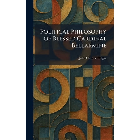 Political Philosophy of Blessed Cardinal Bellarmine (Hardcover)