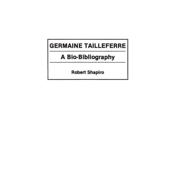 Germaine Tailleferre : une Bio-Bibliographie (Bio-Bibliographies en Musique)